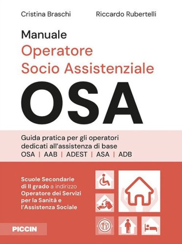 Manuale operatore socio assistenziale-OSA. Guida pratica per gli operatori dedicati all'assistenza di base OSA AAB ADEST ASA ADB