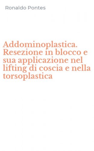 Addominoplastica. Resezione in blocco e sua applicazione nel lifting di coscia e nella torsoplastica
