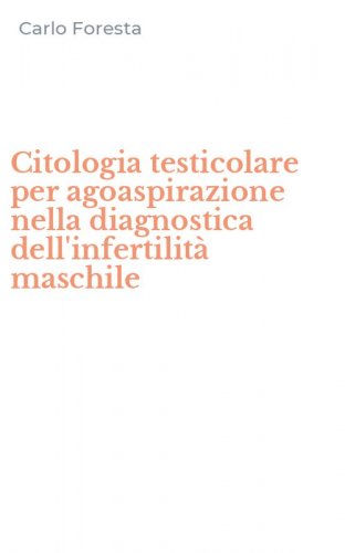 Citologia testicolare per agoaspirazione nella diagnostica dell'infertilit&agrave; maschile