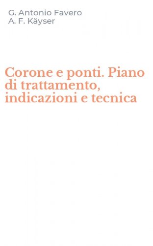 Corone e ponti. Piano di trattamento, indicazioni e tecnica