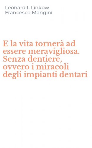 E la vita torner&agrave; ad essere meravigliosa. Senza dentiere, ovvero i miracoli degli impianti dentari