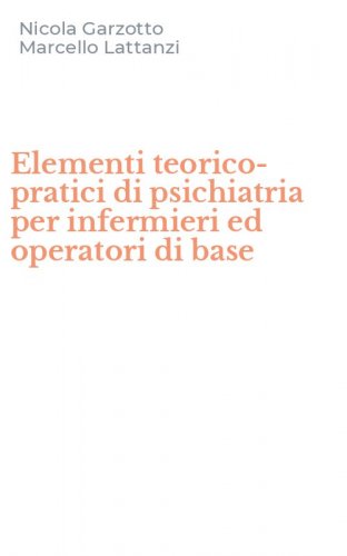 Elementi teorico-pratici di psichiatria per infermieri ed operatori di base