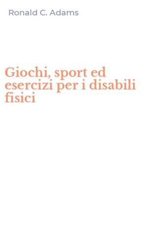 Giochi, sport ed esercizi per i disabili fisici
