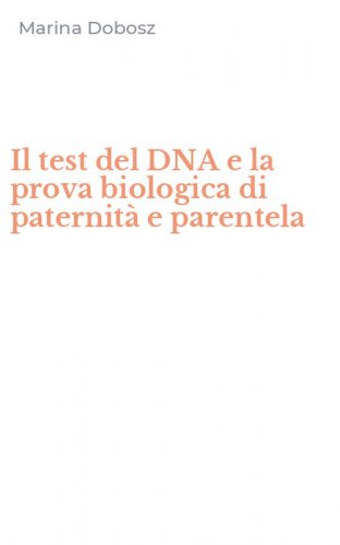 Il test del DNA e la prova biologica di paternit&agrave; e parentela