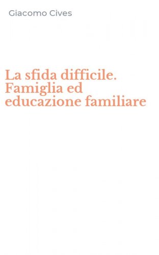 La sfida difficile. Famiglia ed educazione familiare