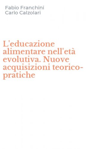 L'educazione alimentare nell'et&agrave; evolutiva. Nuove acquisizioni teorico-pratiche
