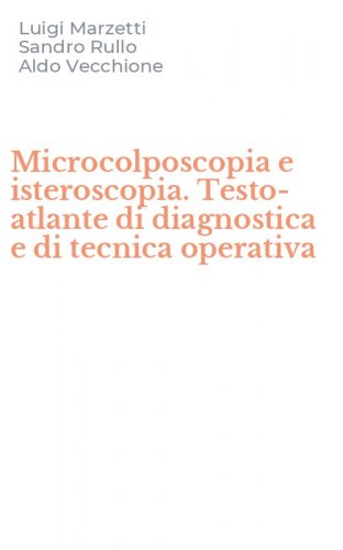 Microcolposcopia e isteroscopia. Testo-atlante di diagnostica e di tecnica operativa