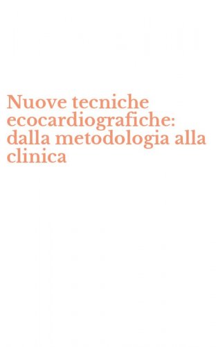 Nuove tecniche ecocardiografiche: dalla metodologia alla clinica