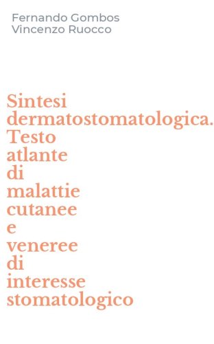 Sintesi dermatostomatologica. Testo atlante di malattie cutanee e veneree di interesse stomatologico