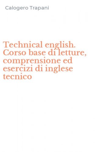 Technical english. Corso base di letture, comprensione ed esercizi di inglese tecnico