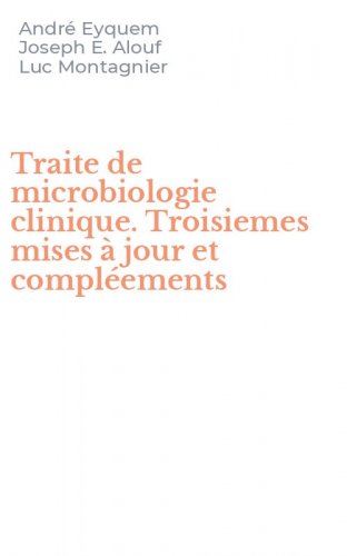 Traite de microbiologie clinique. Troisiemes mises &agrave; jour et compl&eacute;ements