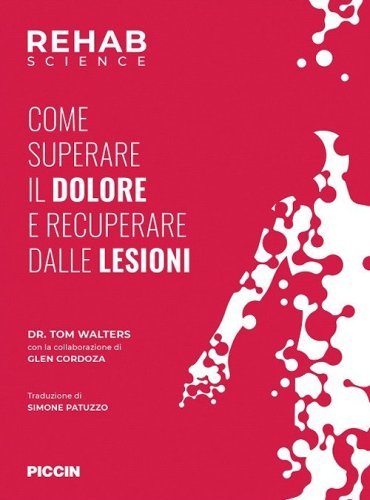 Rehab science. Come superare il dolore e recuperare dalle lesioni