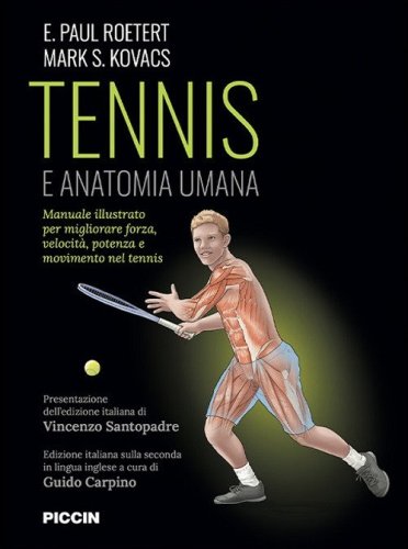 Tennis e anatomia umana. Manuale illustrato per migliorare forza, velocit&agrave;, potenza e movimento nel tennis