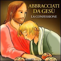 Abbracciati da Ges&ugrave;. La confessione