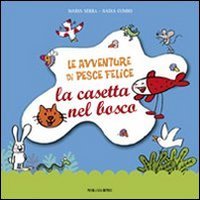 Le avventure di pesce Felice. La casetta nel bosco - LA CASETTA NEL BOSCO