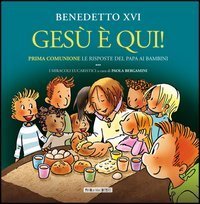Ges&ugrave; &egrave; qui! Prima comunione: le risposte del papa ai bambini. I miracoli