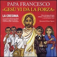 Ges&ugrave; vi d&agrave; la forza. La Cresima