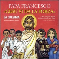 Ges&ugrave; vi d&agrave; la forza. La Cresima - LA CRESIMA