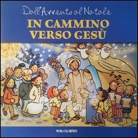 In cammino verso Ges&ugrave;. Dall'Avvento al Natale - DALL'AVVENTO AL NATALE