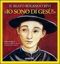 &laquo;Io sono di Ges&ugrave;&raquo;. Il beato Rolando Rivi