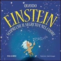 Quando Einstein scopr&igrave; che il segreto &egrave; nel cuore