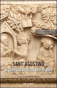 Sant' Agostino. Si conosce solo ci&ograve; che si ama