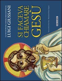 Si faceva chiamare Ges&ugrave;. Gli incontri del Vangelo raccontati da Luigi Giussani