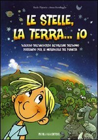 Le stelle, la terra... io. Viaggio dall'universo all'origine dell'uomo - VIAGGIO DALL'UNIVERSO ALL'ORIGINE DELL'UOMO