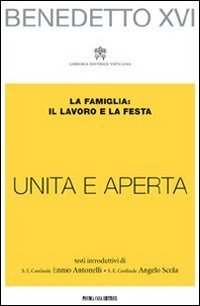 &laquo;Unita e aperta&raquo;. La famiglia: il lavoro e la festa
