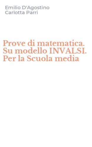 Prove di matematica. Su modello INVALSI. Per la Scuola media