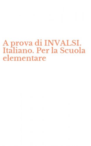 A prova di INVALSI. Italiano. Per la Scuola elementare