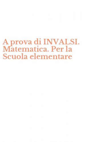 A prova di INVALSI. Matematica. Per la Scuola elementare