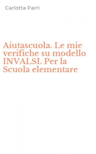 Aiutascuola. Le mie verifiche su modello INVALSI. Per la Scuola elementare