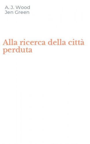 Alla ricerca della citt&agrave; perduta