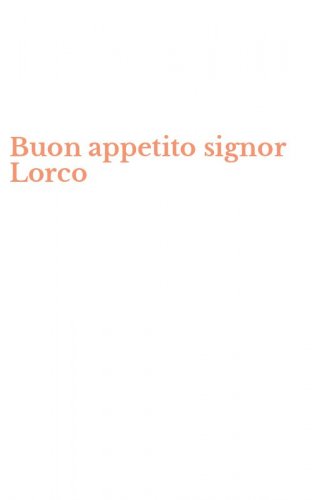 Buon appetito signor Lorco