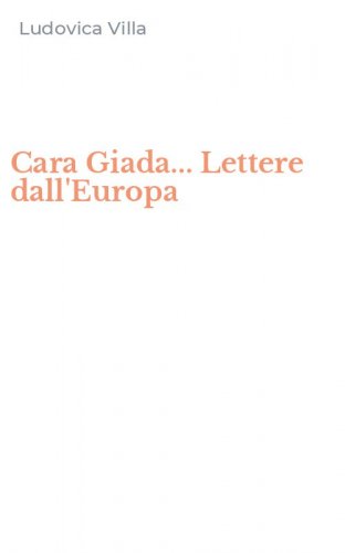 Cara Giada... Lettere dall'Europa