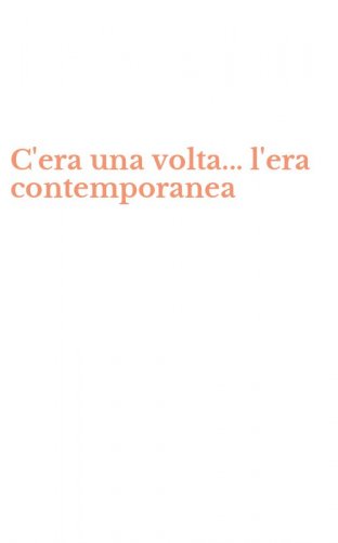 C'era una volta... l'era contemporanea