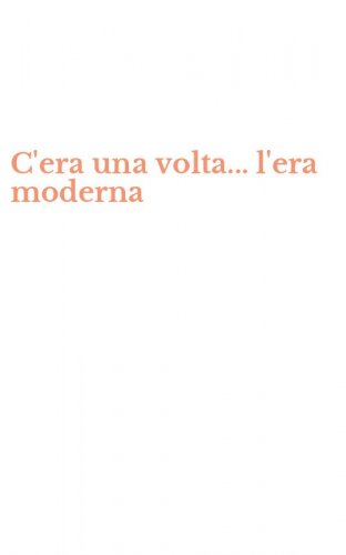 C'era una volta... l'era moderna