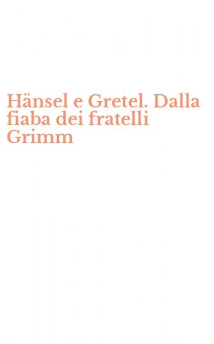 H&auml;nsel e Gretel. Dalla fiaba dei fratelli Grimm