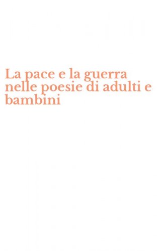 La pace e la guerra nelle poesie di adulti e bambini