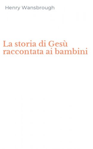 La storia di Ges&ugrave; raccontata ai bambini