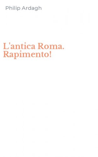 L'antica Roma. Rapimento!
