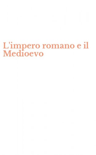 L'impero romano e il Medioevo