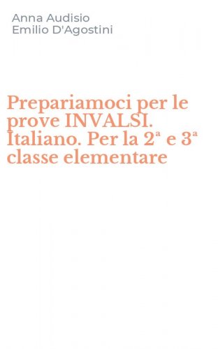 Prepariamoci per le prove INVALSI. Italiano. Per la 2&ordf; e 3&ordf; classe elementare