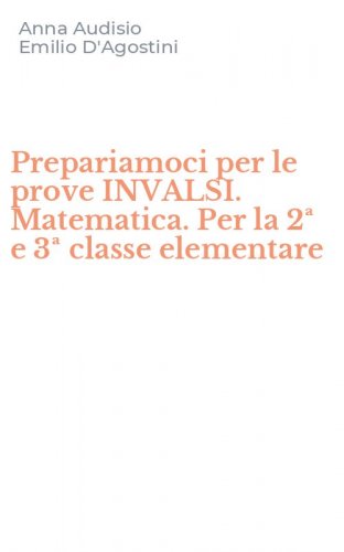 Prepariamoci per le prove INVALSI. Matematica. Per la 2&ordf; e 3&ordf; classe elementare