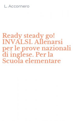 Ready steady go! INVALSI. Allenarsi per le prove nazionali di inglese. Per la Scuola elementare