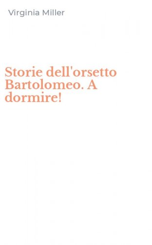 Storie dell'orsetto Bartolomeo. A dormire!