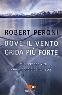 Dove il vento grida pi&ugrave; forte. La mia seconda vita con il popolo dei ghiacci