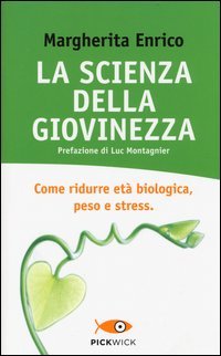 La scienza della giovinezza. Come ridurre et&agrave; biologica, peso e stress