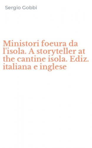 Ministori foeura da l'isola. A storyteller at the cantine isola. Ediz. italiana e inglese
